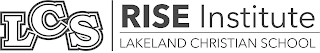 LCS RISE INSTITUTE LAKELAND CHRISTIAN SCHOOL logo
