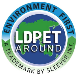 LDPET AROUND ENVIRONMENT FIRST A TRADEMARK BY SLEEVER INT. logo