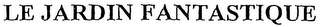 LE JARDIN FANTASTIQUE logo