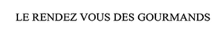 LE RENDEZ VOUS DES GOURMANDS