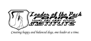 LEADER OF THE PACK CANINE INSTITUTE CREATING HAPPY AND BALANCED DOGS, ONE LEADER AT A TIME. logo