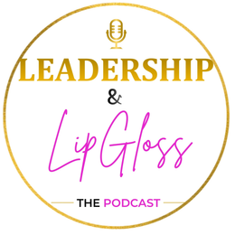 LEADERSHIP & LIP GLOSS THE PODCAST logo