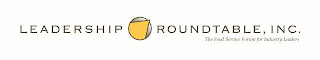 LEADERSHIP ROUNDTABLE, INC. THE FOOD SERVICE FORUM FOR INDUSTRY LEADERS
