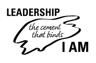 LEADERSHIP THE CEMENT THAT BINDS I AM logo