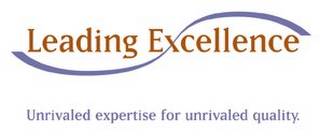LEADING EXCELLENCE UNRIVALED EXPERTISE FOR UNRIVALED QUALITY logo