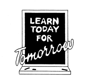 LEARN TODAY FOR TOMORROW
