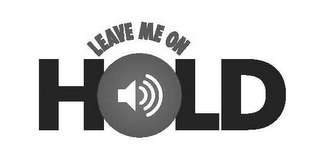 LEAVE ME ON HOLD logo