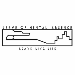 LEAVE OF MENTAL ABSENCE LEAVE. LIVE. LIFE. logo