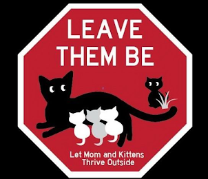 LEAVE THEM BE LET MOM AND KITTENS THRIVE OUTSIDE logo