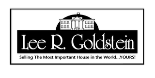 LEE R. GOLDSTEIN SELLING THE MOST IMPORTANT HOUSE IN THE WORLD...YOURS] logo