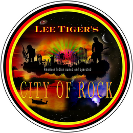 LEE TIGER'S CITY OF ROCK AMERICAN INDIAN OWNED AND OPERATED logo