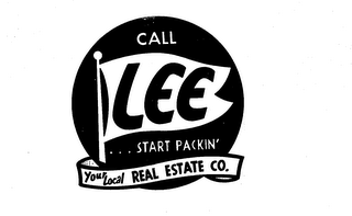 LEE YOUR LOCAL REAL ESTATE CO. CALL... START PACKIN' logo