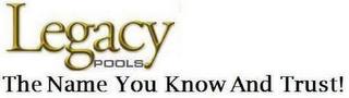 LEGACY POOLS THE NAME YOU KNOW AND TRUST! logo