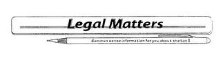 LEGAL MATTERS COMMON SENSE INFORMATION FOR YOU ABOUT THE LAW logo