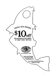 LEGAL SEA FOODS $10 OFF THE PURCHASE OF AN ENTREE OR MAIL ORDER DELIVERY  LEGAL SEA FOODS RESTAURANT AND OYSTER BAR ESTABLISHED 1979 IF IT ISN'T FRESH, IT ISN'T LEGAL! SEND FRESH SEAFOOD ANYWHERE IN THE CONTINENTAL U.S.! WWW.LEGALSEAFOODS.COM 1-800-EAT-FISH logo