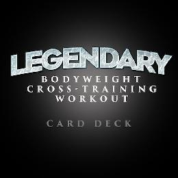 LEGENDARY BODYWEIGHT CROSS-TRAINING WORKOUT CARD DECK