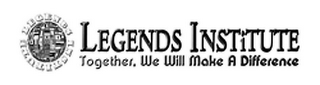 LEGENDS INSTITUTE TOGETHER, WE WILL MAKE A DIFFERENCE logo