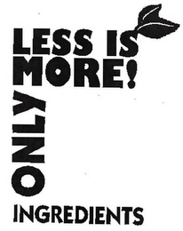 LESS IS MORE! ONLY INGREDIENTS logo