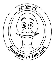 LET 'EM SIT SHOOTEM IN THE LIPS logo