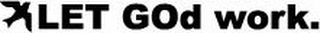 LET GOD WORK. logo