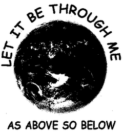 LET IT BE THROUGH ME AS ABOVE SO BELOW logo