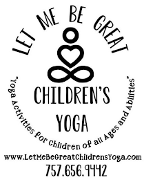 LET ME BE GREAT CHILDREN'S YOGA "YOGA ACTIVITIES FOR CHILDREN OF ALL AGES AND ABILITIES" WWW.LETMEBEGREATCHILDRENSYOGA.COM 757.656.9442 logo