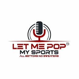 LET ME POP MY SPORTS ALL BETTORS NO SWEATERS. logo