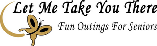 LET ME TAKE YOU THERE FUN OUTINGS FOR SENIORS logo