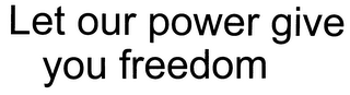 LET OUR POWER GIVE YOU FREEDOM logo