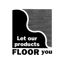 LET OUR PRODUCTS FLOOR YOU logo