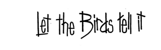 LET THE BIRDS TELL IT logo