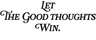 LET THE GOOD THOUGHTS WIN. logo