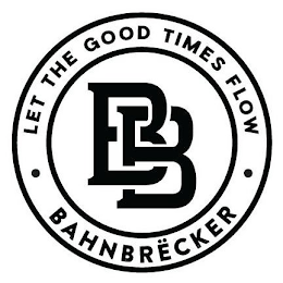 LET THE GOOD TIMES FLOW BAHNBRËCKER BB logo