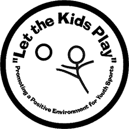 "LET THE KIDS PLAY" PROMOTING A POSITIVE ENVIRONMENT FOR YOUTH SPORTS logo