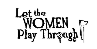LET THE WOMEN PLAY THROUGH logo