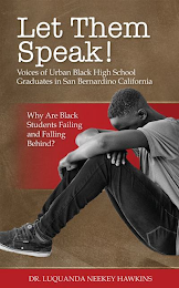 LET THEM SPEAK! VOICES OF URBAN BLACK HIGH SCHOOL GRADUATES IN SAN BERNARDINO CALIFORNIA WHY ARE BLACK STUDENTS FAILING AND FALLING BEHIND? DR. LUQUANDA NEEKEY HAWKINS logo