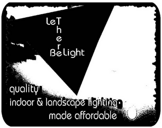 LET THERE BE LIGHT QUALITY INDOOR & LANDSCAPE LIGHTING MADE AFFORDABLE logo
