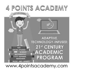 LET US LEARN 4 POINTS ACADEMY ADAPTIVE,TECHNOLOGY-INFUSED, 21ST CENTURY ACADEMIC PROGRAM ELA SOCIAL STUDIES SCIENCE MATHEMATICS ESPANOL MANDARIN MUSIC-ART-SPORTS WWW.4POINTSACADEMY.COM logo