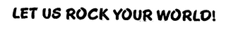 LET US ROCK YOUR WORLD! logo