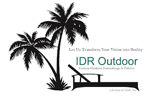 LET US TRANSFORM YOUR VISION INTO REALITY IDR OUTDOOR CUSTOM OUTDOOR FURNISHINGS & FABRICS A DIVISION OF I.D.R., INC logo