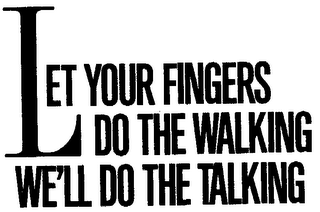 LET YOUR FINGERS DO THE WALKING WE'LL DO THE TALKING logo