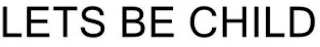 LETS BE CHILD logo