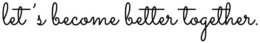 LET'S BECOME BETTER TOGETHER. logo
