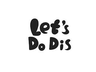 LET'S DO DIS