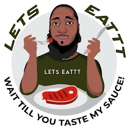 LETS EATTT WAIT TILL YOU TASTE MY SAUCE! LETS EATTT logo