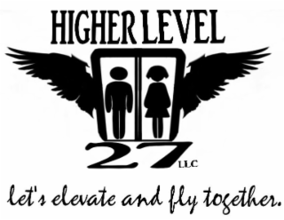 LET'S ELEVATE AND FLY TOGETHER. HIGHER LEVEL  27 LLC logo