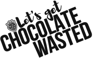 LET'S GET CHOCOLATE WASTED logo