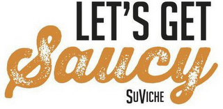 LET'S GET SAUCY SUVICHE