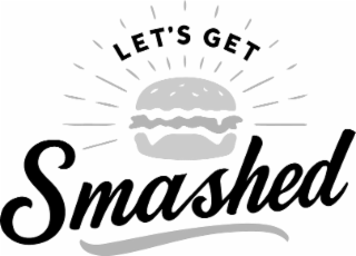 LET'S GET SMASHED
