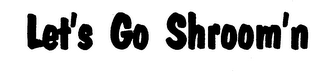 LET'S GO SHROOM'N logo